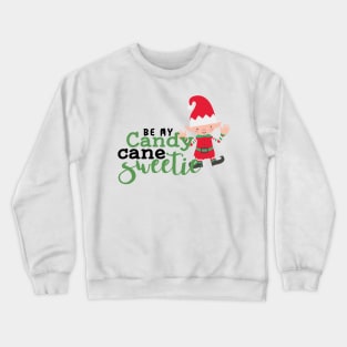 Be my candy  cane sweetie, elf, Christmas design, Merry Christmas, couples design Crewneck Sweatshirt